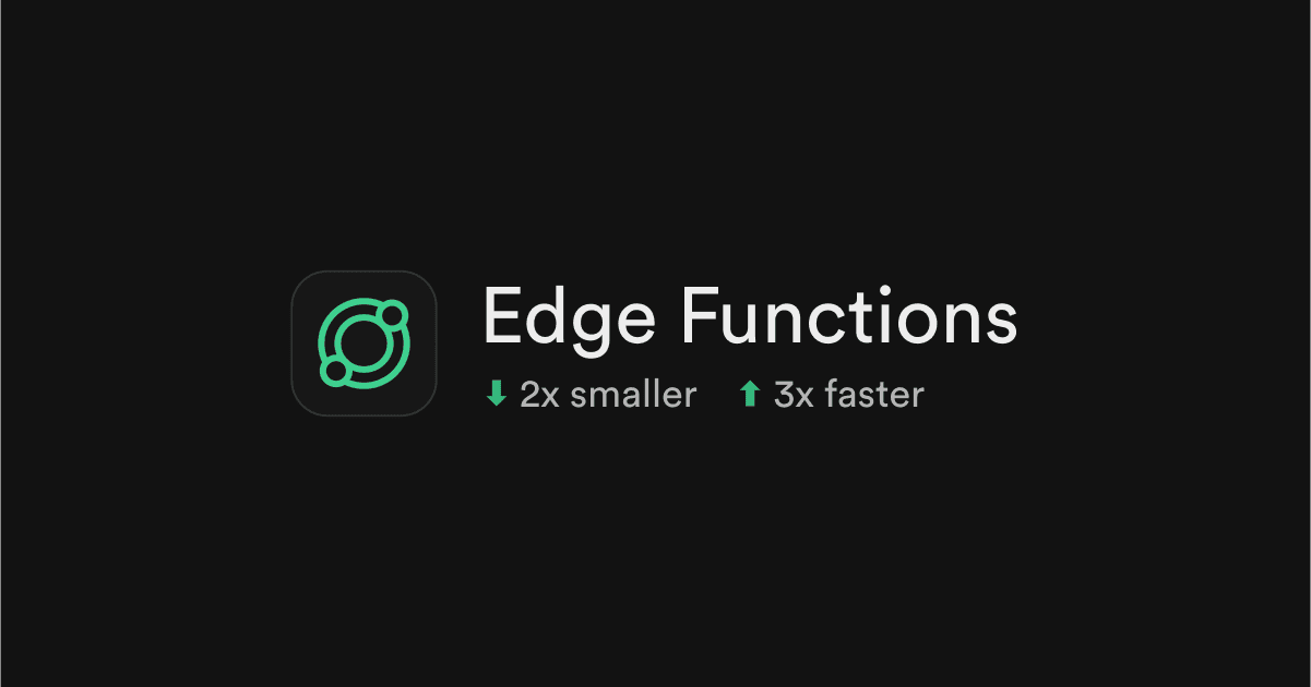 Edge Functions are now 2x smaller and boot 3x faster thumbnail
